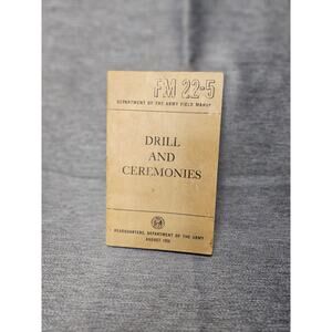 Drill and Ceremonies FM 22-5. Army Field Manual. August 1958